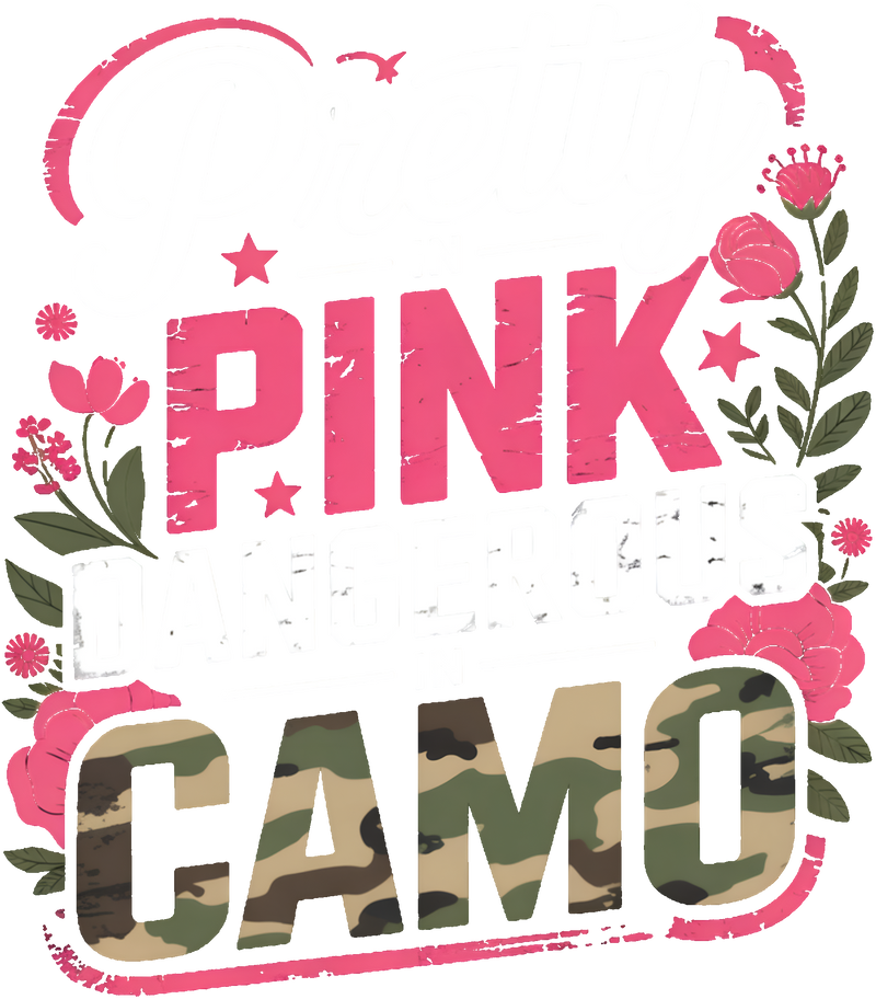 Pretty In Pink Dangerous In Camo - DTF Transfer