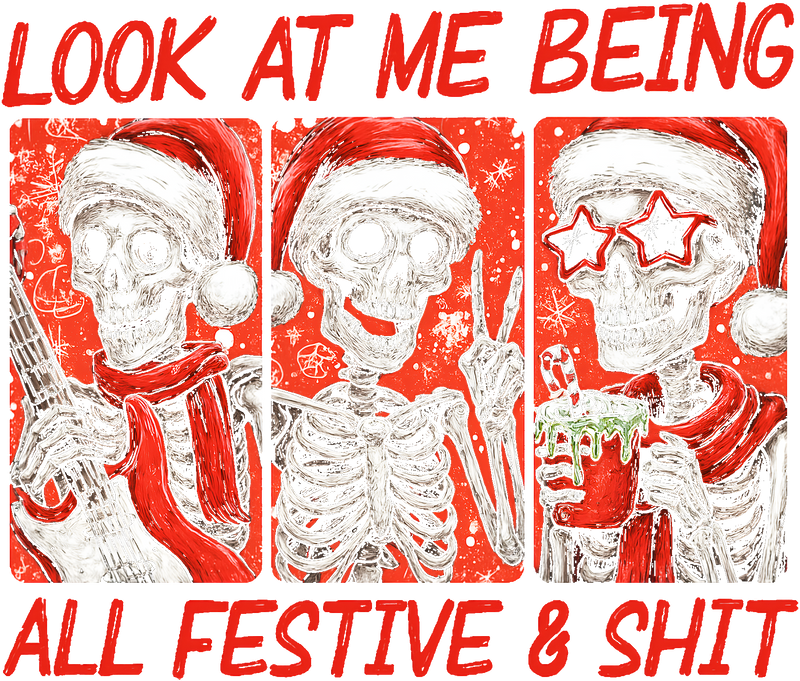 Look At Me Being All Festive And Shit- DTF Transfer