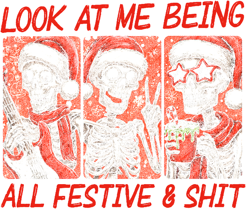 Look At Me Being All Festive And Shit- DTF Transfer