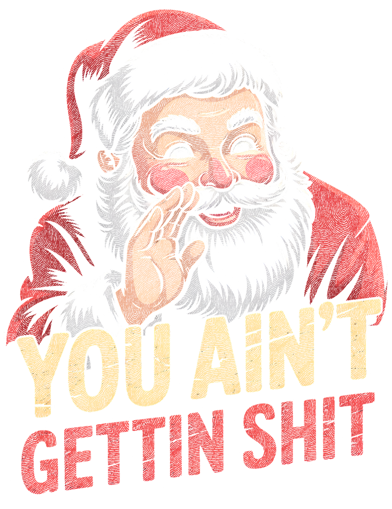 You Ain't Gettin Shit- DTF Transfer