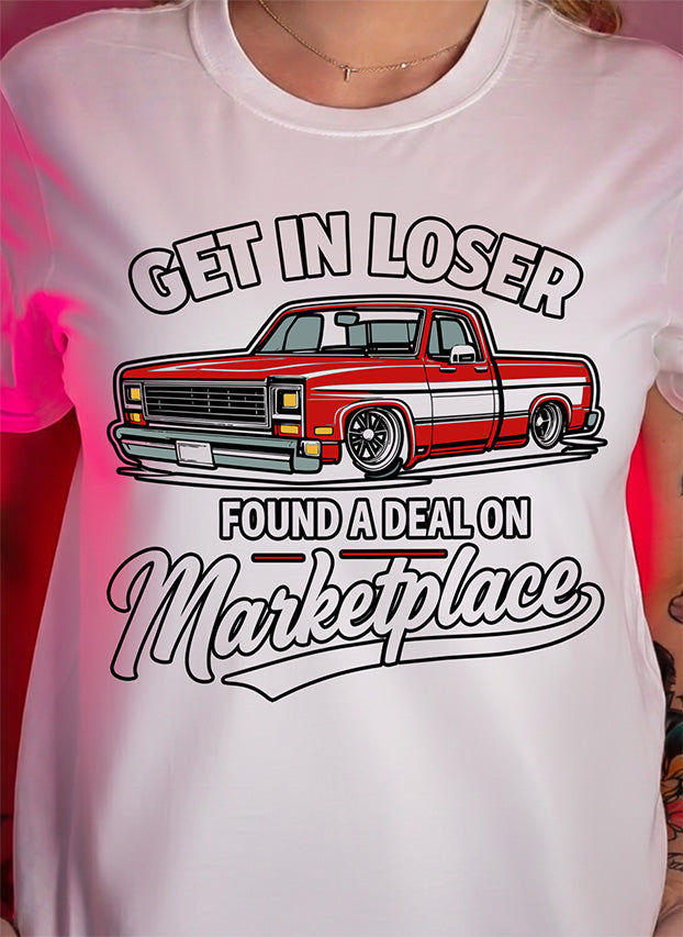 Marketplace Mayhem: The "Get In Loser" Truck -DTF Transfer