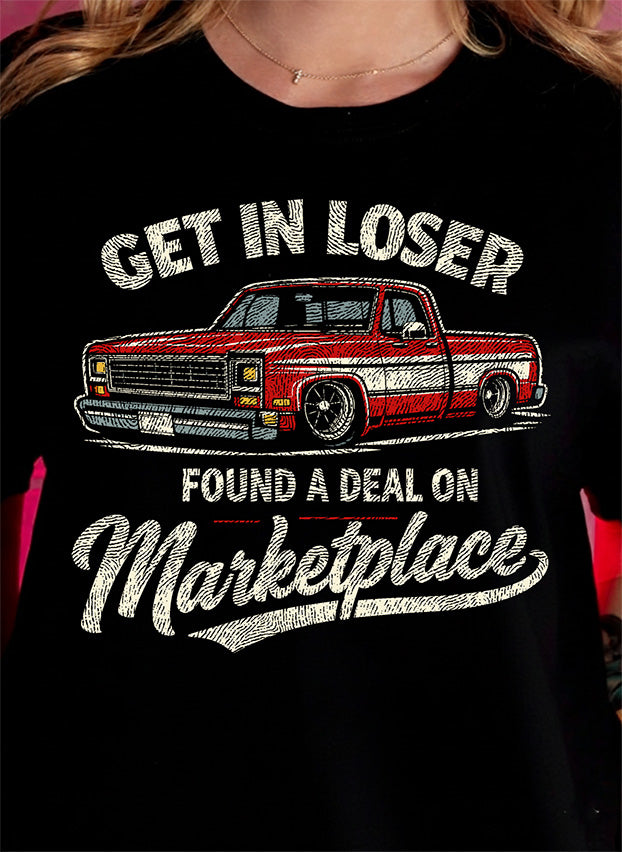 Marketplace Mayhem: The "Get In Loser" Truck -DTF Transfer