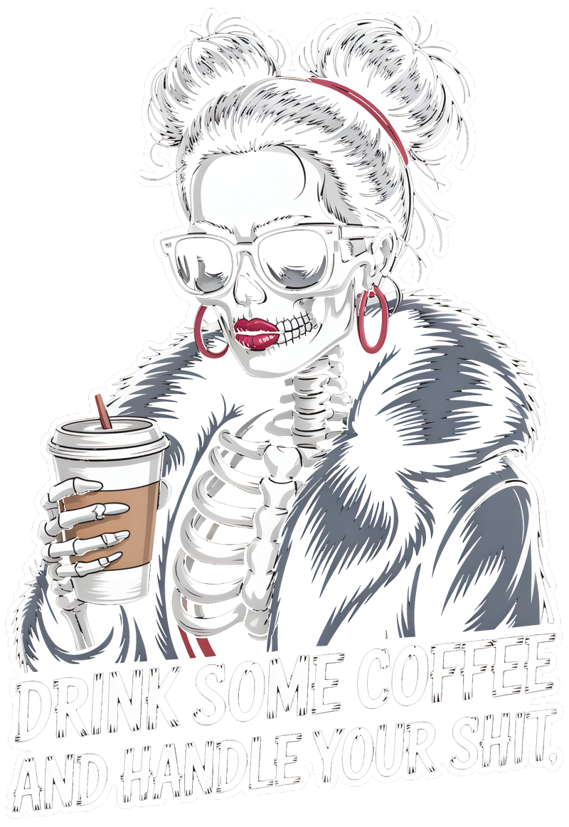 Drink Some Coffee & Handle Your Shit- DTF Transfer