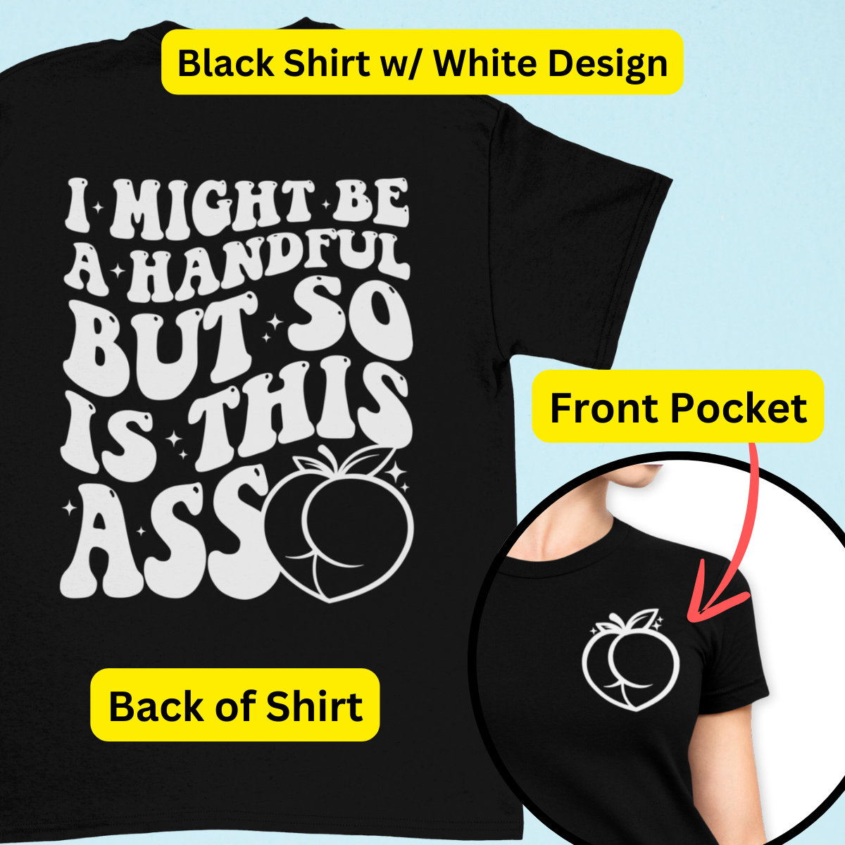 I Might Be A Handful But So Is This A$$ Shirt - Unisex T-Shirt for Men or Women