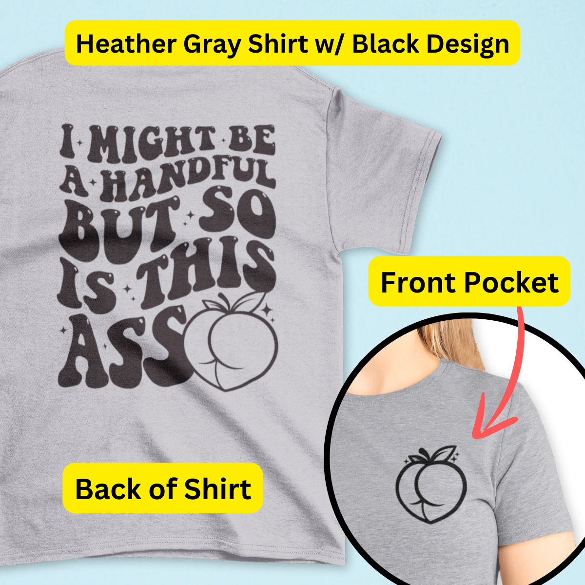 I Might Be A Handful But So Is This A$$ Shirt - Unisex T-Shirt for Men or Women
