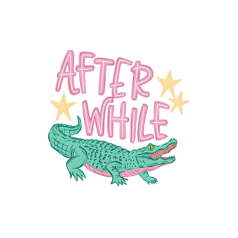 Later Gator, After Awhile Crocodile - DTF Transfers