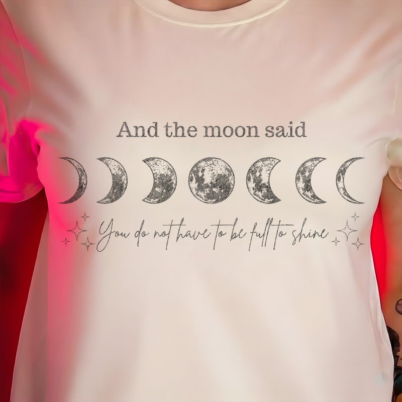 And The Moon Said, You Don't Have To Be Full To Shine - DTF Transfer