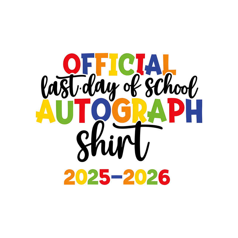 Last Day Of School Autograph Shirt - DTF Transfer