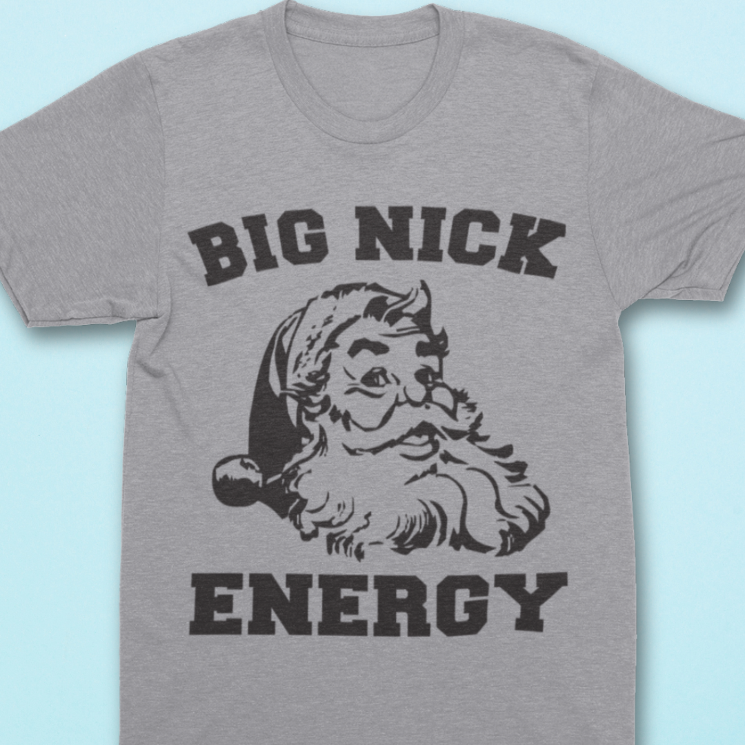 Big Nick Energy Shirt - Christmas Unisex Shirt for Men or Women