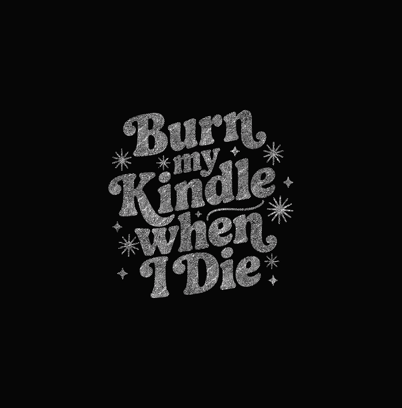 Burn My Kindle When I Die Retro Bookish Typography - DTF Transfer