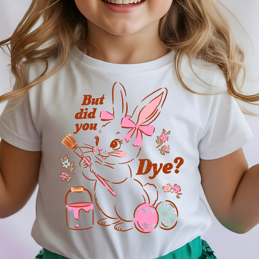 But Did You Dye - DTF Transfer