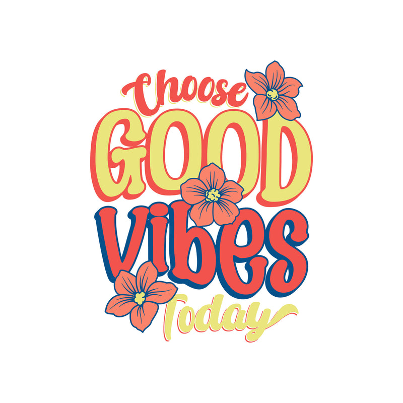 Choose Good Vibes - DTF Transfer