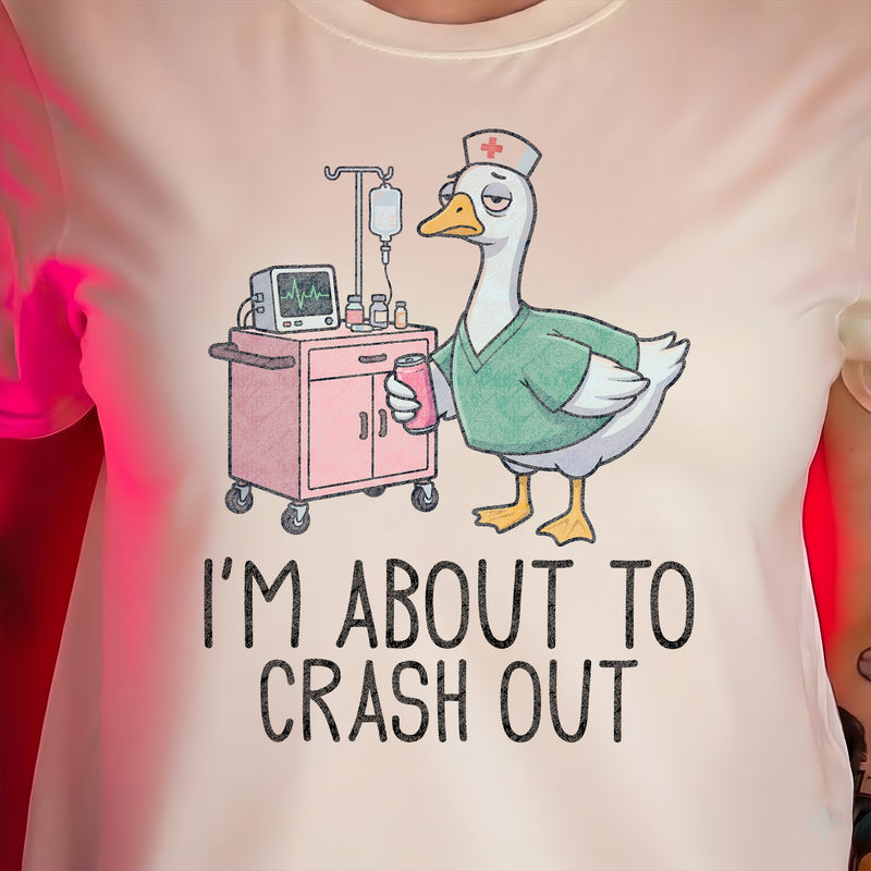 I'm About To Crash Out Nurse Goose - DTF Transfer