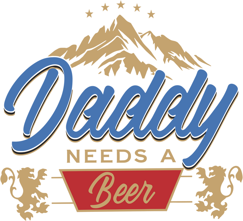 Daddy Needs A Beer - DTF Transfer