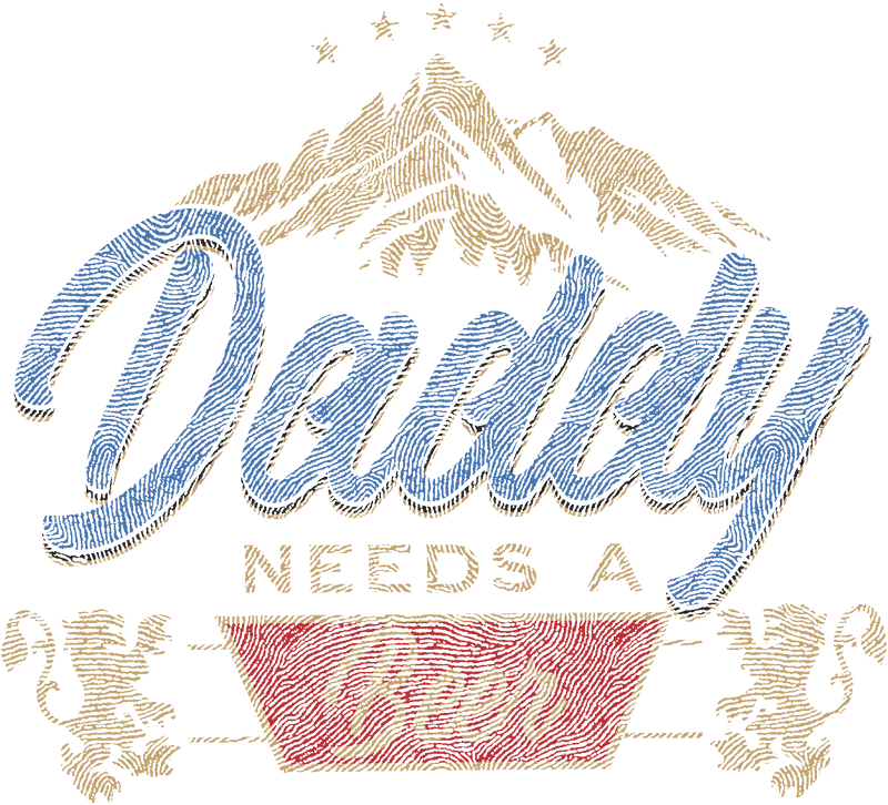 Daddy Needs A Beer - DTF Transfer