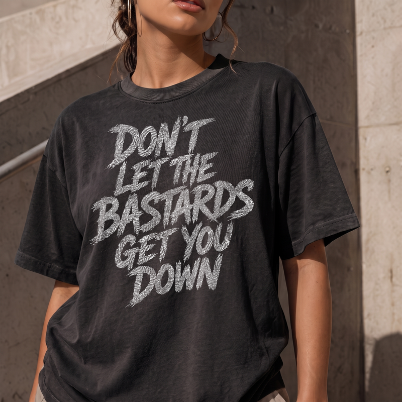Don't Let The Bastards Get You Down - DTF Transfer