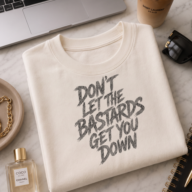 Don't Let The Bastards Get You Down - DTF Transfer