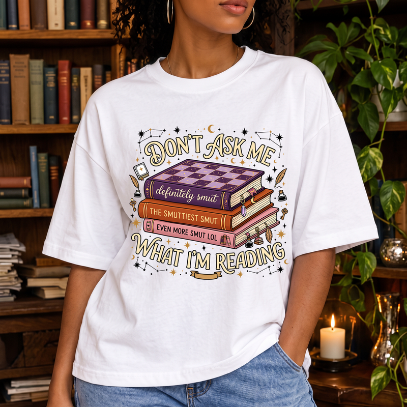 Don't Ask Me What I'm Reading: Spicy Romance Reader - DTF Transfer