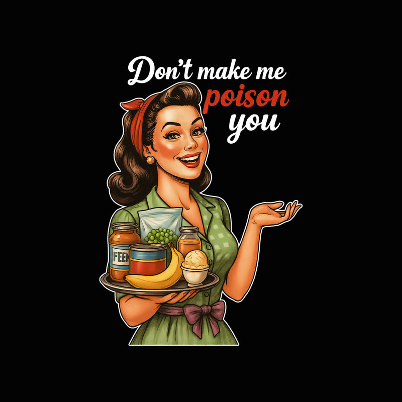 Don't Make Me Poison You - DTF Transfer