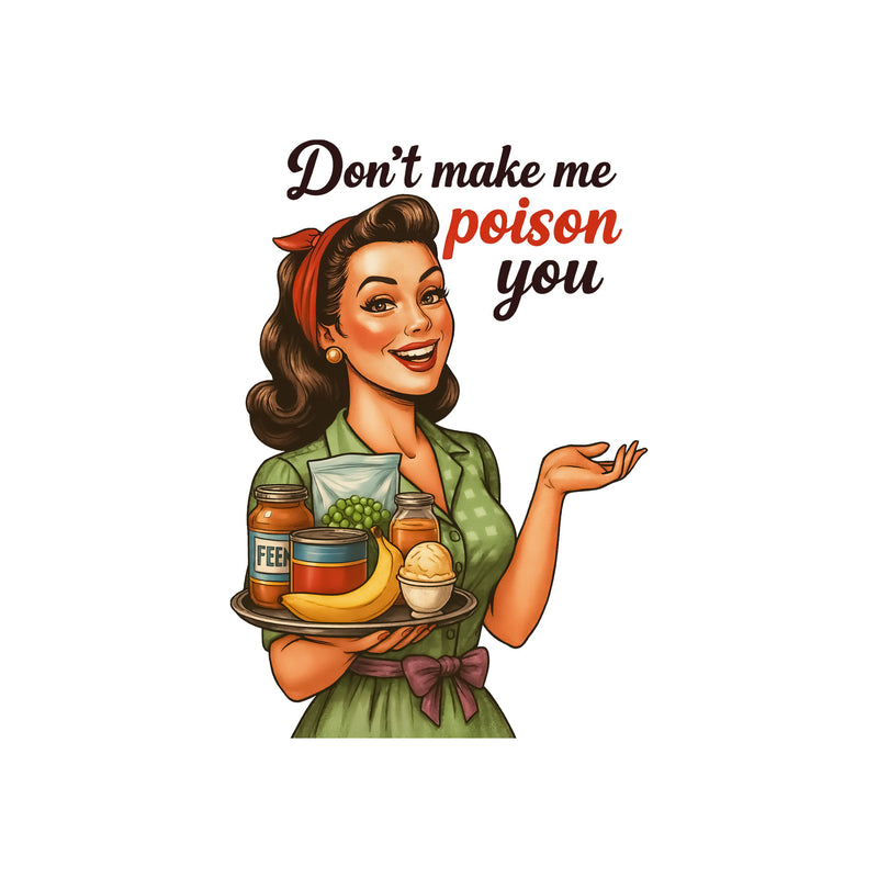Don't Make Me Poison You - DTF Transfer