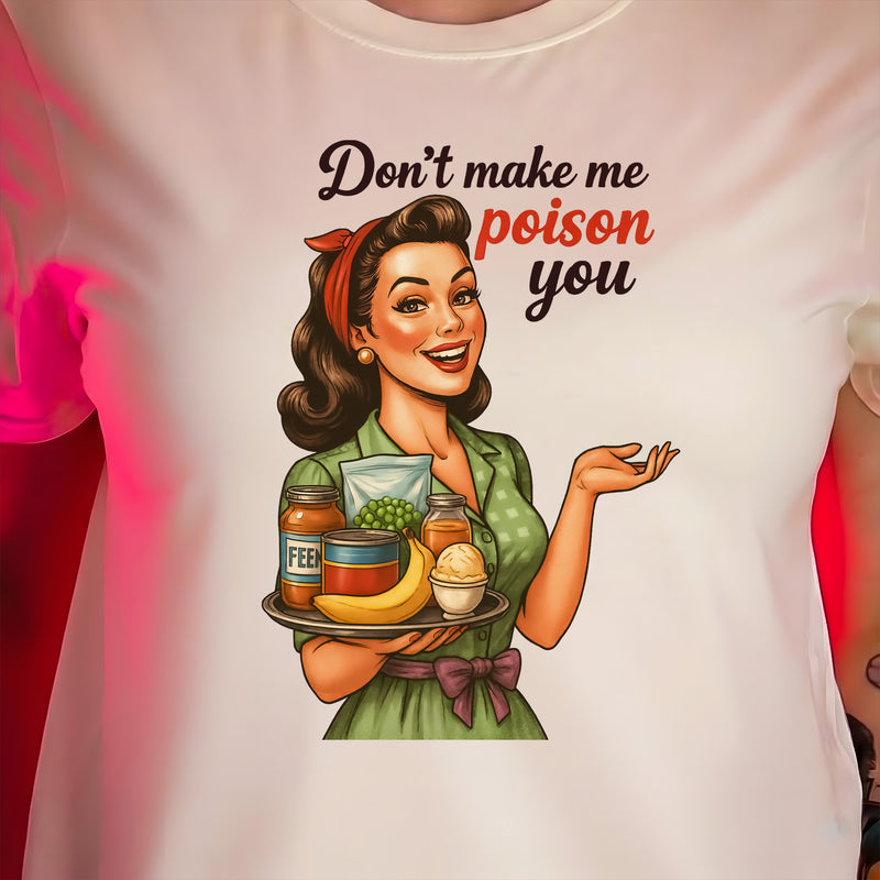 Don't Make Me Poison You - DTF Transfer