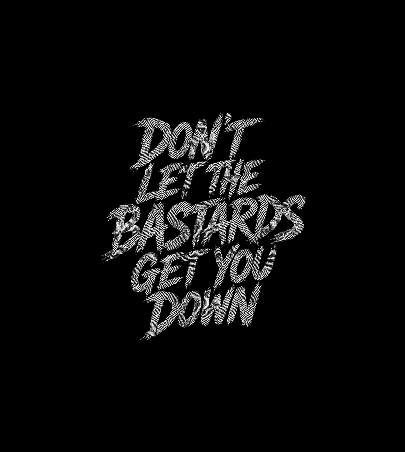 Don't Let The Bastards Get You Down - DTF Transfer