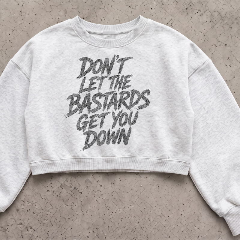 Don't Let The Bastards Get You Down - DTF Transfer
