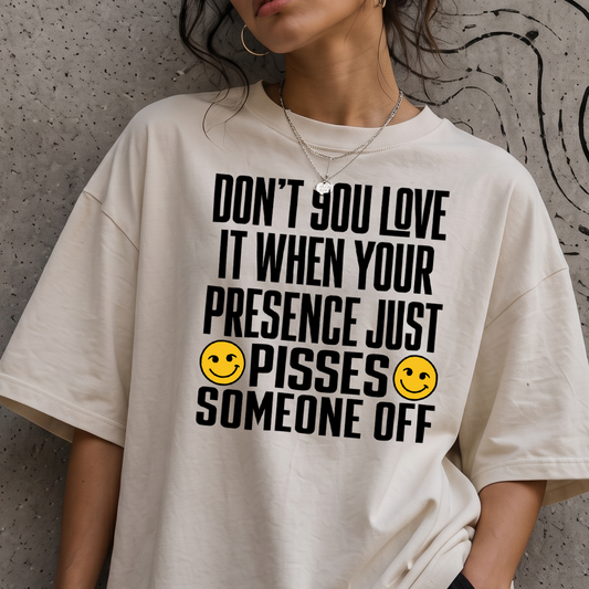 Your Presence Pisses Someone Off Sarcastic Typographic DTF Transfer