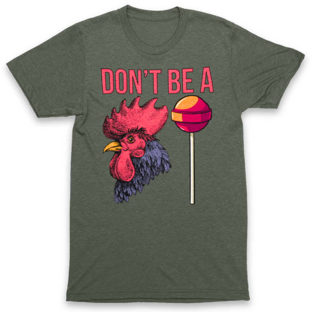 Don't Be a C*ck Sucker T-Shirt Graphic Tee