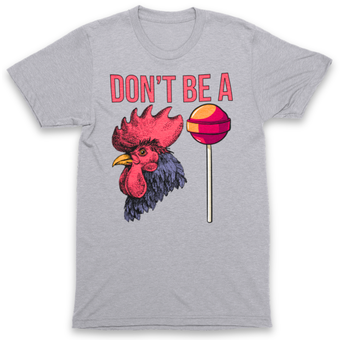 Don't Be a C*ck Sucker T-Shirt Graphic Tee