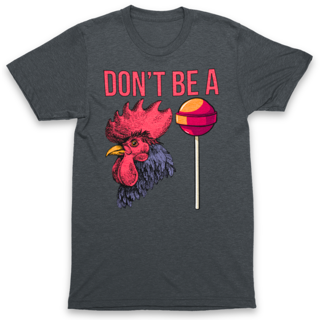 Don't Be a C*ck Sucker T-Shirt Graphic Tee
