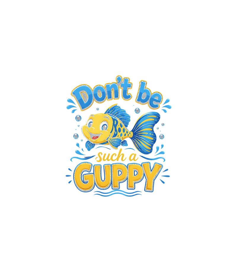 Don't Be Such A Guppy Retro Aquatic - DTF Transfer
