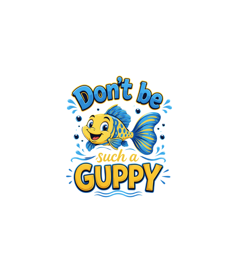 Don't Be Such A Guppy Retro Aquatic - DTF Transfer