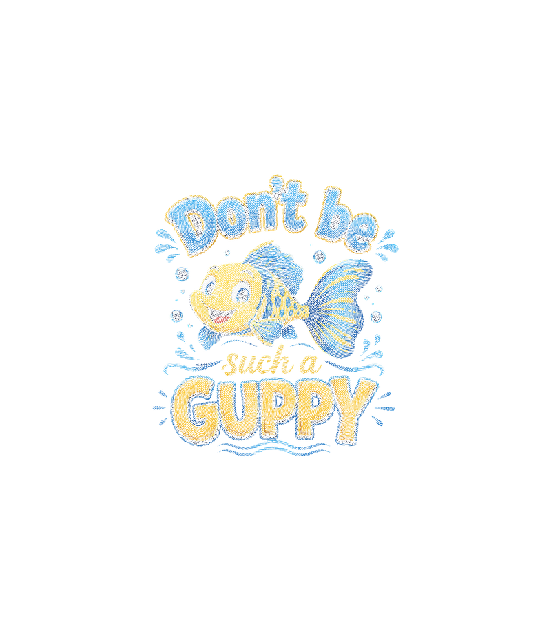 Don't Be Such A Guppy Retro Aquatic - DTF Transfer