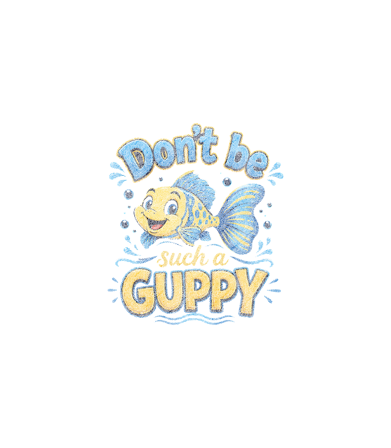Don't Be Such A Guppy Retro Aquatic - DTF Transfer