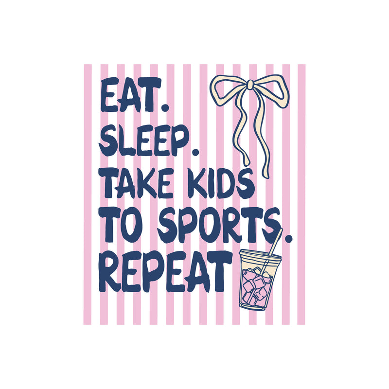 Eat. Sleep. Take Kids To Sports - DTF Transfer