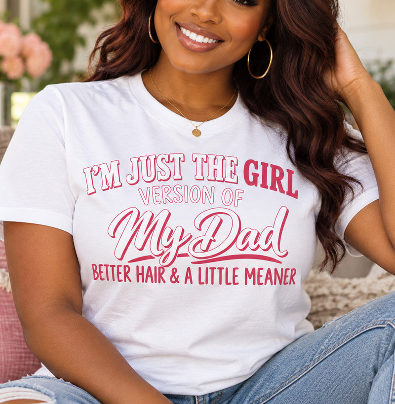 I'm Just The Girl Version Of My Dad - DTF Transfer