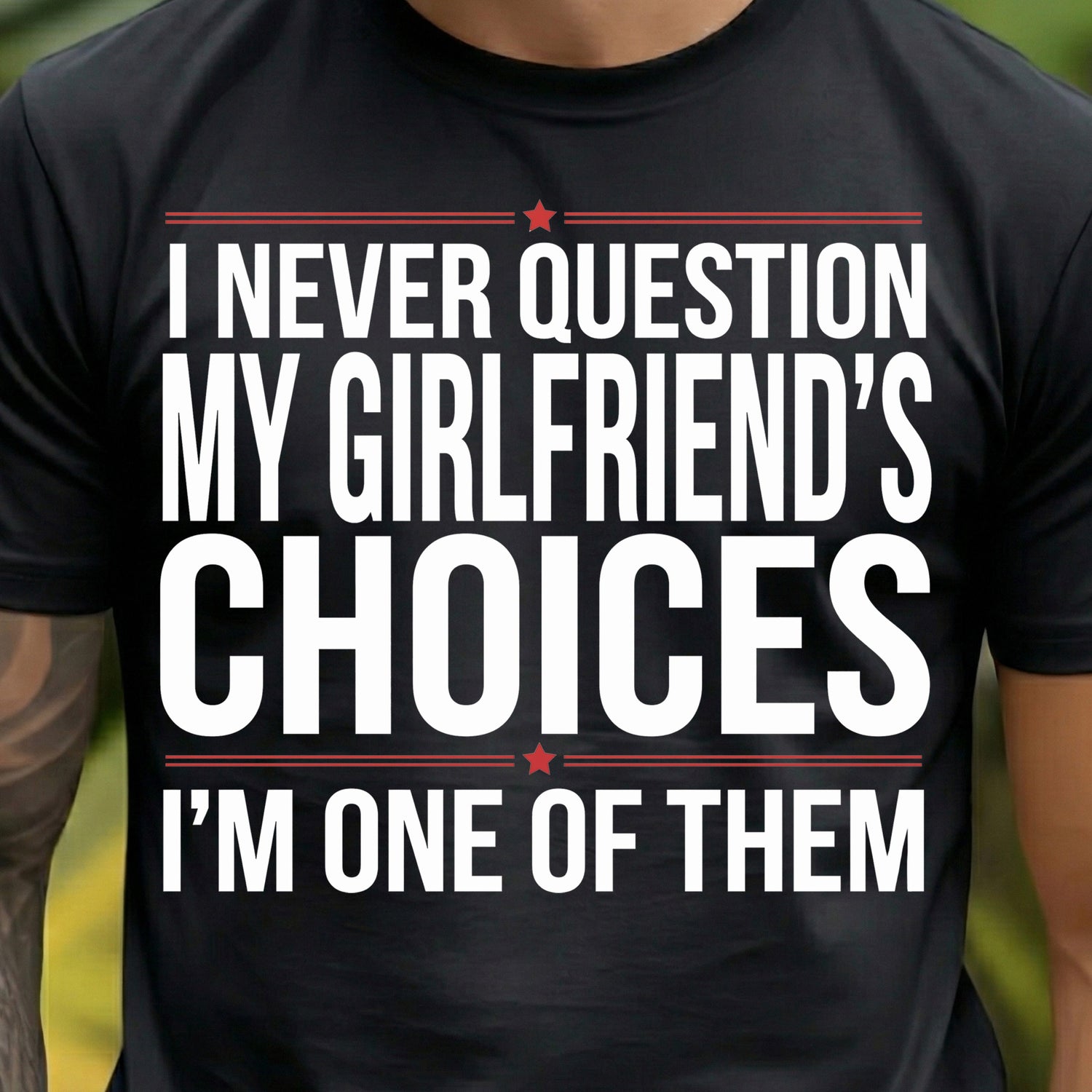 Never Question My Girlfriend's Choices - DTF Transfer