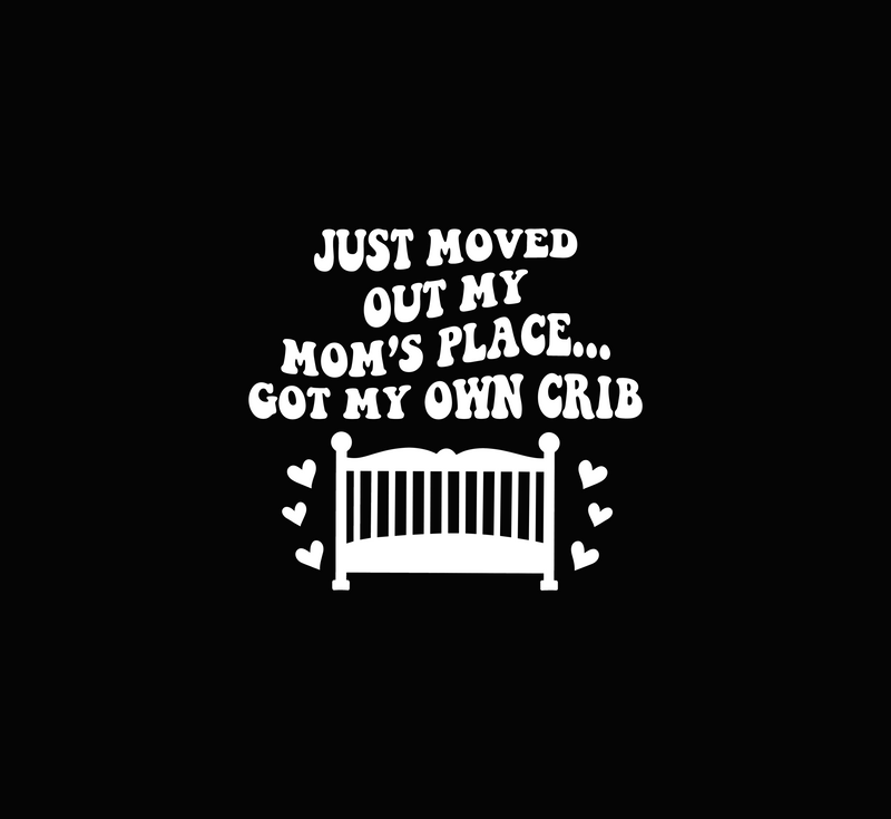 Got My Own Crib - Nursery Humor - DTF Transfer
