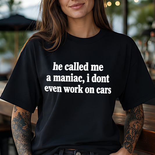 He Called Me A Maniac - DTF Transfer