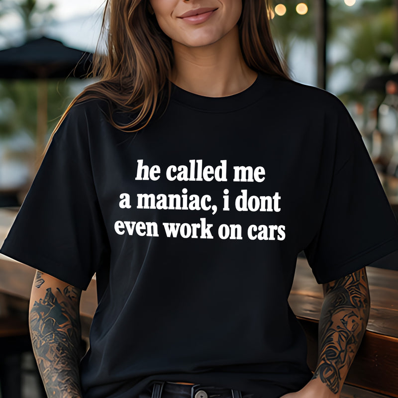 He Called Me A Maniac - DTF Transfer