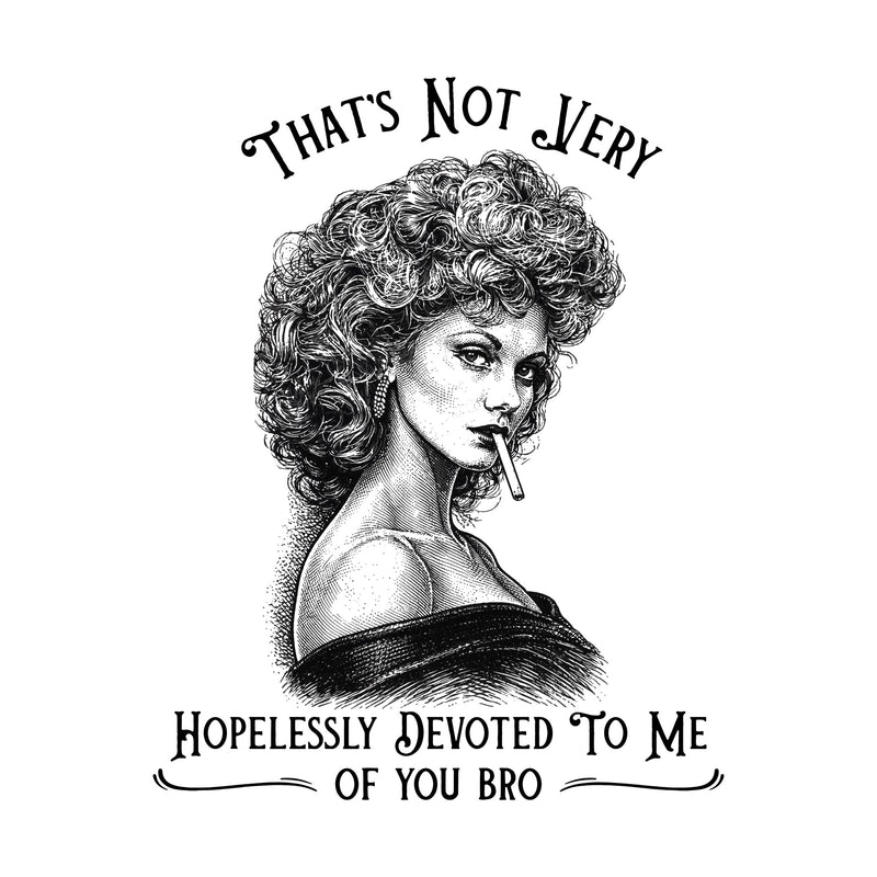 Hopelessly Devoted Bro - DTF Transfer