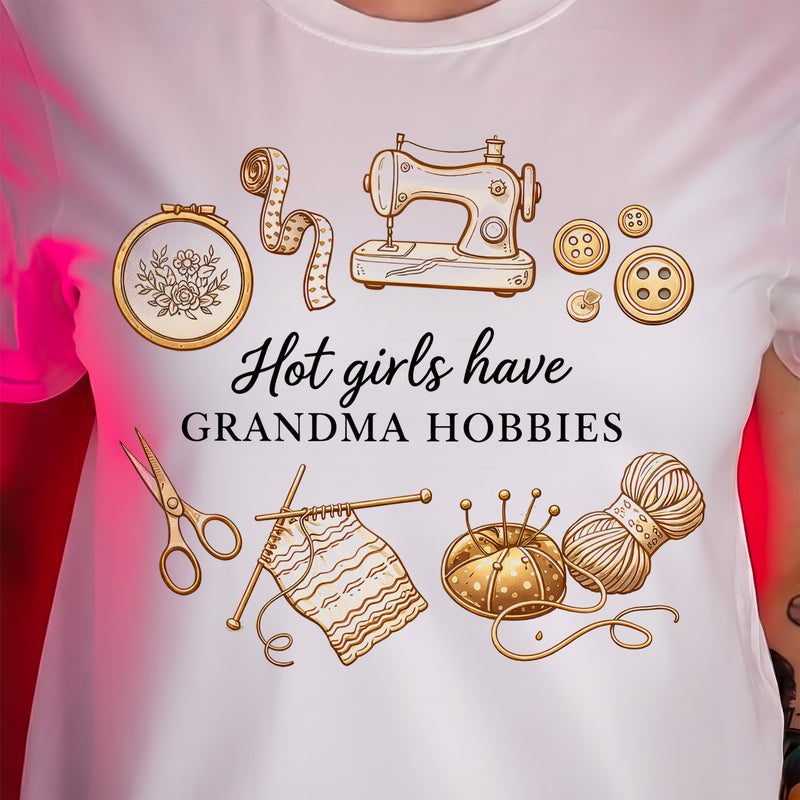 Hot Girls Have Grandma Hobbies - DTF Transfer