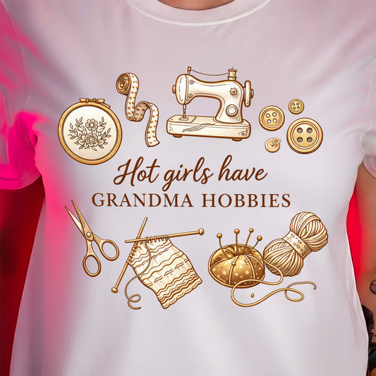 Hot Girls Have Grandma Hobbies - DTF Transfer