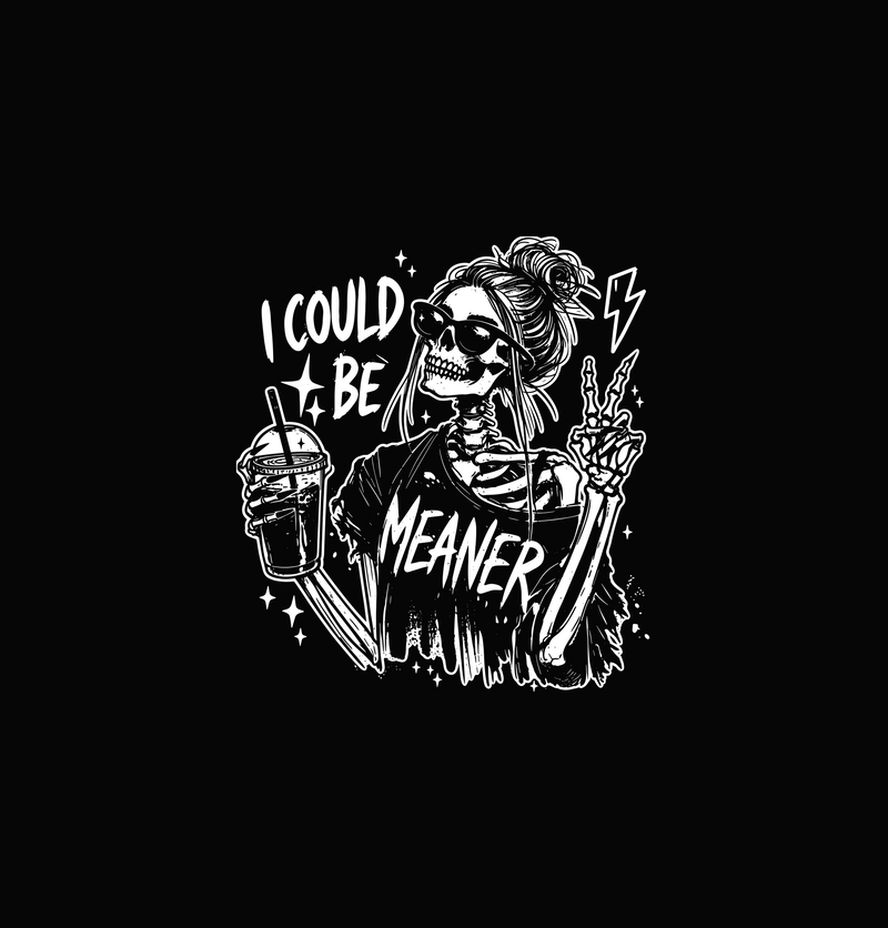 I Could Be Meaner Skeleton Messy Bun Iced Coffee - DTF Transfer