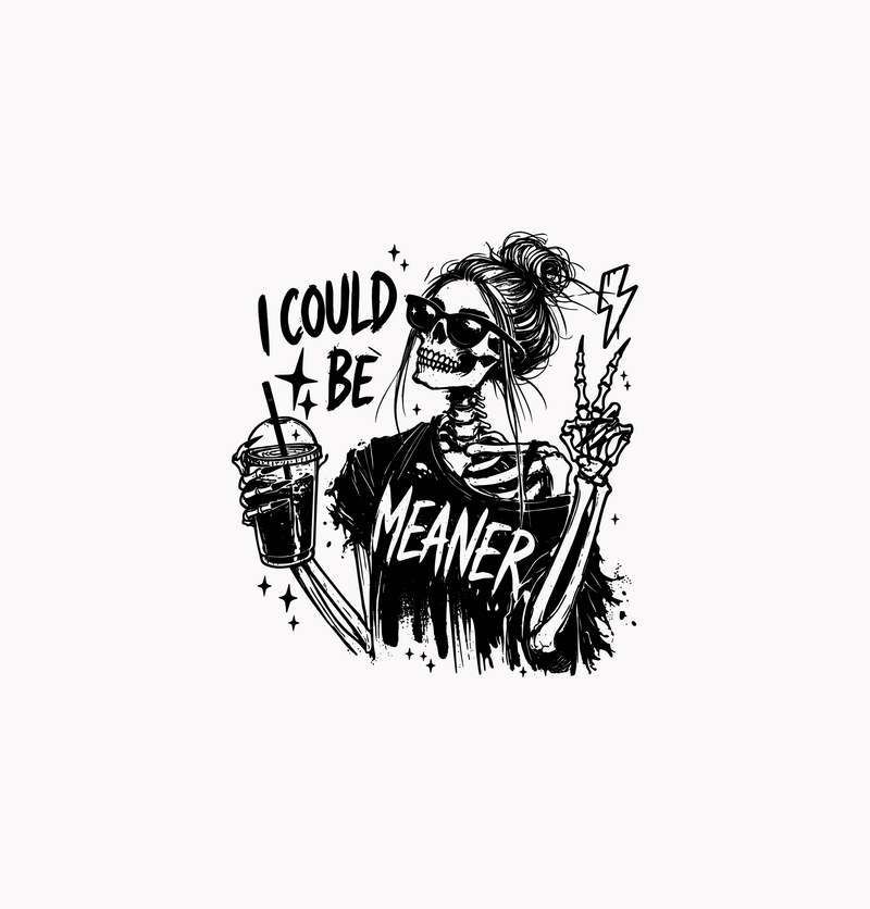 I Could Be Meaner Skeleton Messy Bun Iced Coffee - DTF Transfer