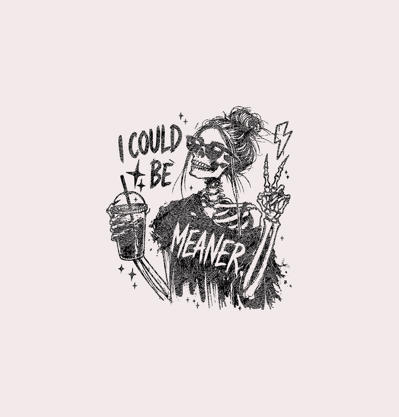 I Could Be Meaner Skeleton Messy Bun Iced Coffee - DTF Transfer