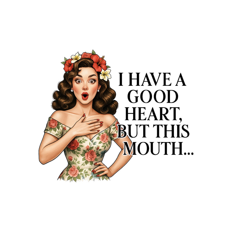 Good Heart, Bad Mouth - DTF Transfer