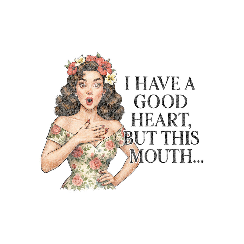 Good Heart, Bad Mouth - DTF Transfer