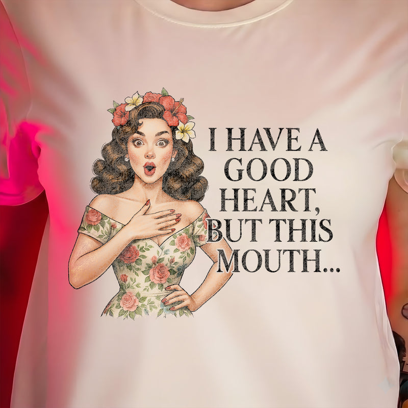 Good Heart, Bad Mouth - DTF Transfer